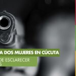 Alcaldía de Cúcuta rechaza asesinato de dos mujeres y pide esclarecer los hechos