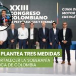Acipet plantea al gobierno tres medidas para fortalecer la soberanía energética de Colombia