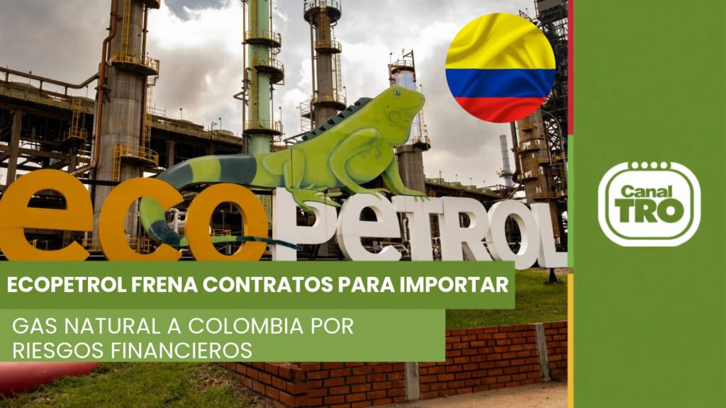 Ecopetrol frena contratos para importar gas a Colombia por altos costos y riesgos financieros.